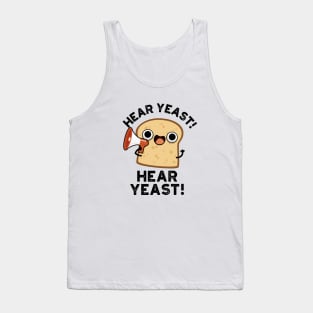 Hear Yeast Hear Yeast Cute Bread Pun Tank Top